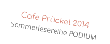 Cafe Prückel 2014 Sommerlesereihe PODIUM