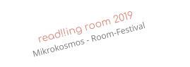 read!!ing room 2019                      Mikrokosmos - Room-Festival
